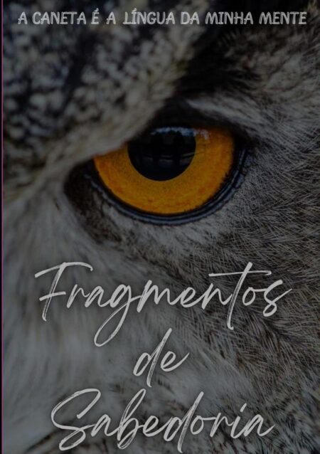 Fragmentos De Sabedoria:A Caneta é a Língua da Minha Mente