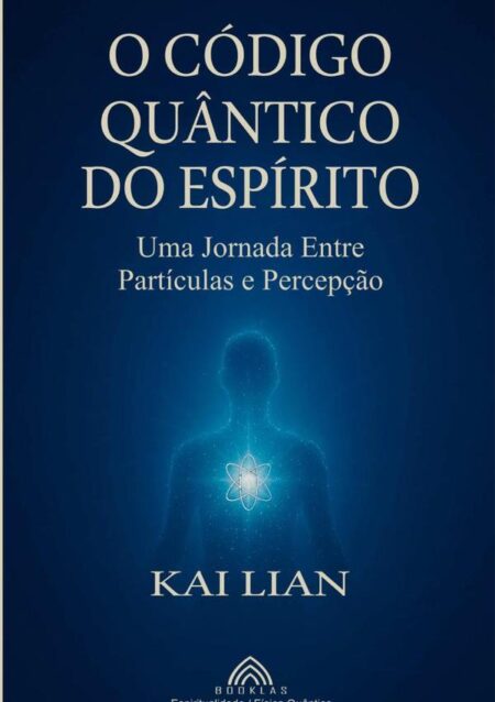 O Código Quântico Do Espírito:Uma Jornada Entre Partículas e Percepção