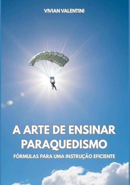 A Arte De Ensinar Paraquedismo:Fórmulas para uma instrução eficiente