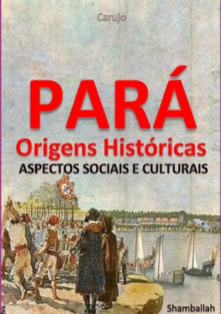 Pará - Origens Históricas:Aspectos Sociais e Culturais