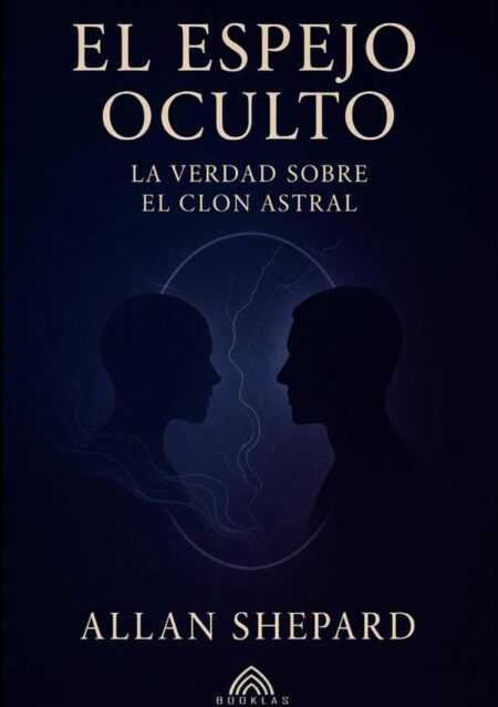 El Espejo Oculto:La Verdad Sobre el Clon Astral