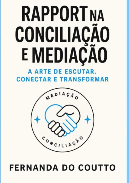 Rapport Na Conciliação E Mediação:A arte de Escutar, Conectar e Transformar