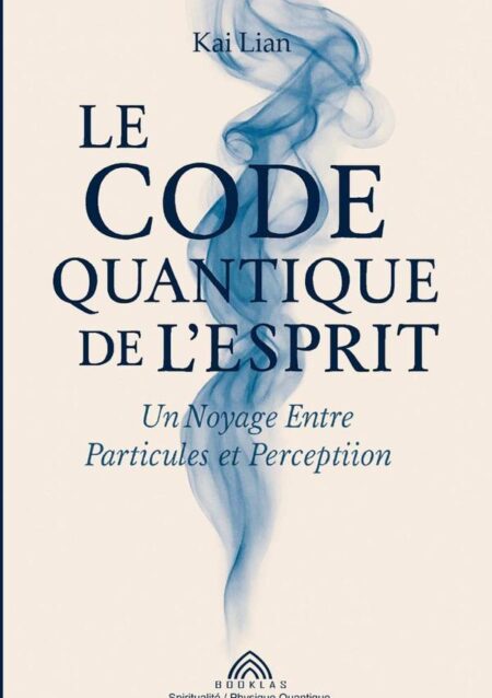 Le Code Quantique De L'esprit:Un Voyage Entre Particules et Perception