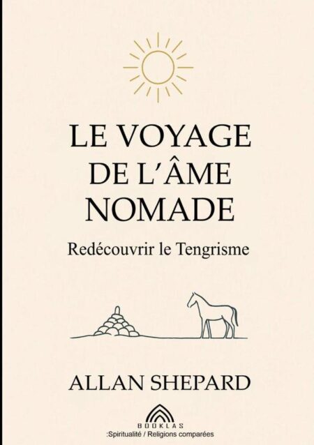Le Voyage De L'âme Nomade:Redécouvrir le Tengrisme
