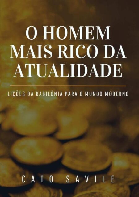 O Homem Mais Rico Da Atualidade:Lições da Babilônia para o Mundo Moderno