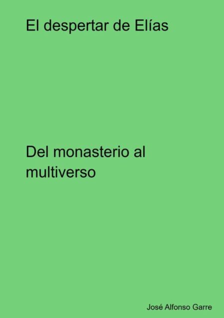 El Despertar De Elías:Del monasterio al multiverso