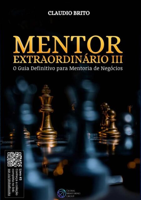 Mentor Extraordinário Iii:O Guia Definitivo para Mentoria de Negócios
