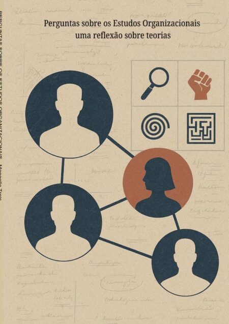 Perguntas Sobre Os Estudos Organizacionais:Uma reflexão sobre teorias