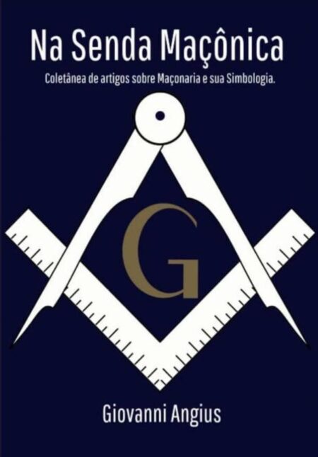 Na Senda Maçônica:Coletânea de artigos sobre Maçonaria e sua Simbologia