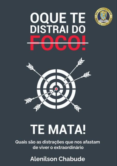 O Que Te Distrai Do Foco! Te Mata!:Quais são as distrações que nos afastam de viver o extraordinário