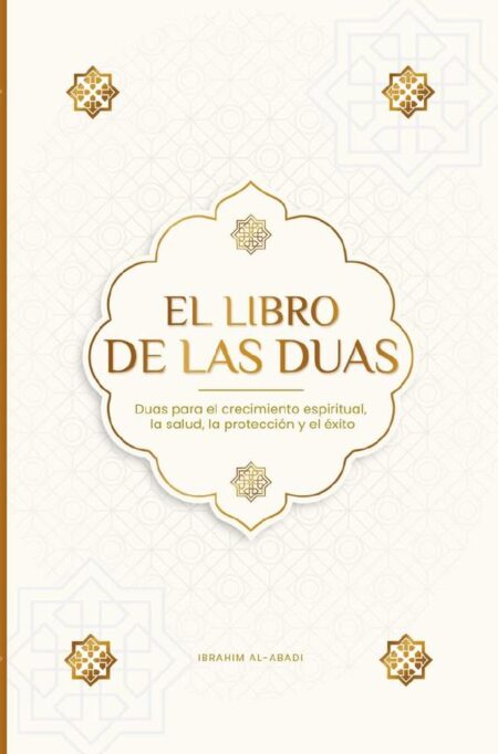 El Libro de las Duas para una vida de musulmán devoto:Oraciones auténticas de súplica y agradecimiento para todas las situaciones de la vida - Duas para el crecimiento espiritual, la salud, la protección y el éxito (Libros Islam)