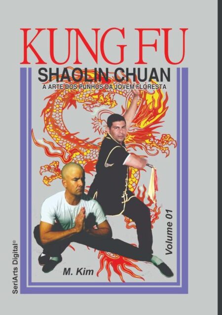 Kung Fu Shaolin Chuan Volume 1:A Arte dos Punhos da Jovem Floresta