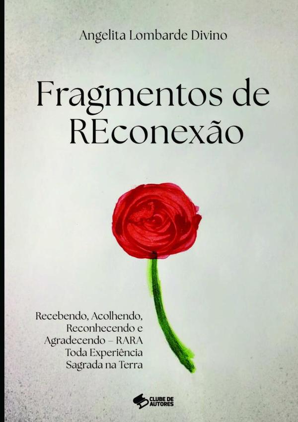 Fragmentos De Reconexão:Recebendo, Acolhendo, Reconhecendo e Agradecendo – RARA Toda Experiência Sagrada na Terra
