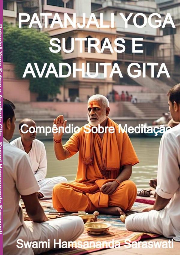Patanjali Yoga Sutras E Avadhuta Gita:Compêndio Sobre Meditação