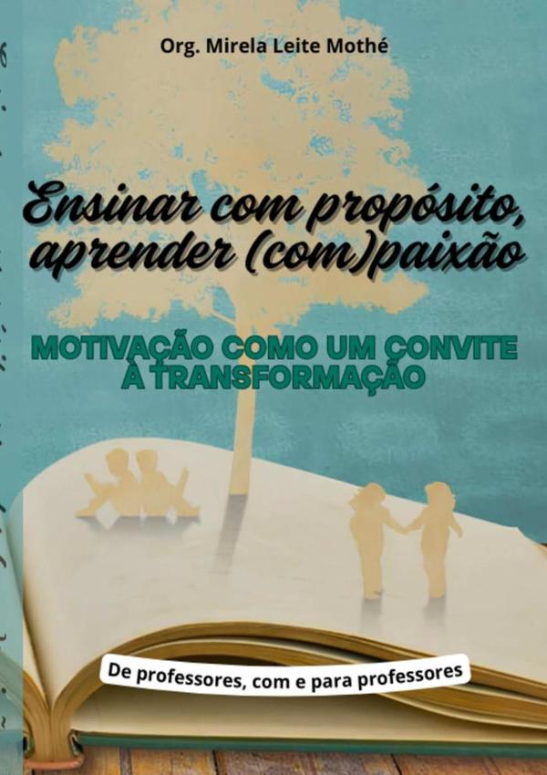 Ensinar Com Propósito, Aprender (com)paixão:Motivação como um convite à transformação