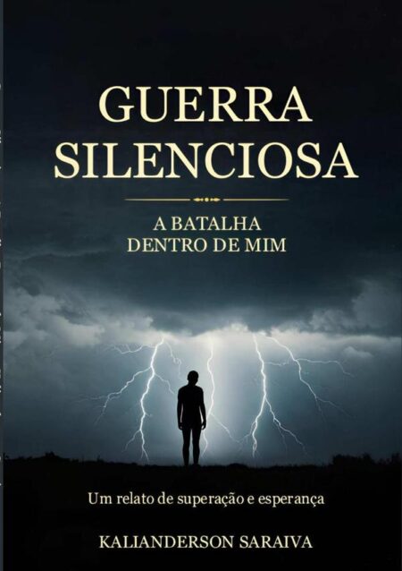 Guerra Silenciosa: A Batalha Dentro De Mim:Um relato de Superação e Esperança