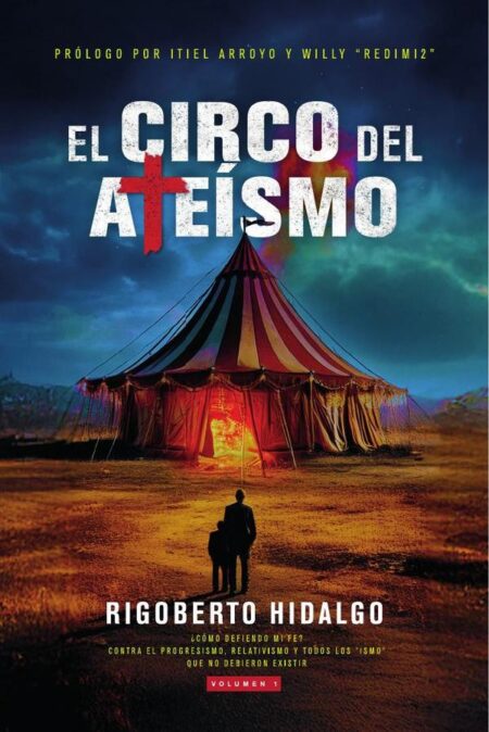 El circo del ateísmo:¿Cómo defiendo mi fe? Contra el Progresismo, relativismo y todos los "ismo" que no debieron existir