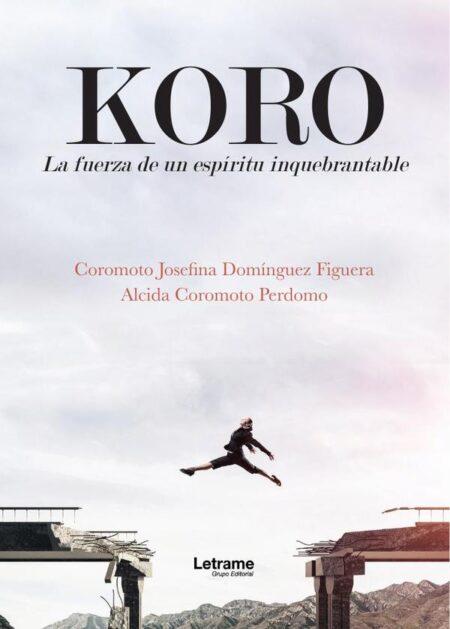 Koro. La fuerza de un espíritu inquebrantable