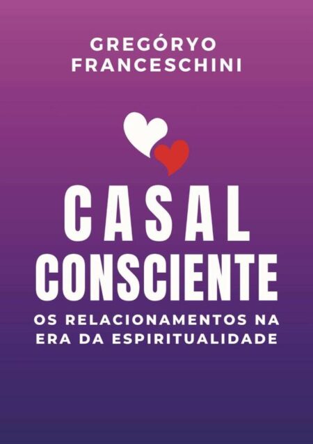 Casal Consciente:Os Relacionamentos na Era da Espiritualidade