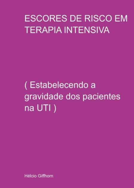 Escores De Risco Em Terapia Intensiva:( Estabelecendo a gravidade dos pacientes na UTI )