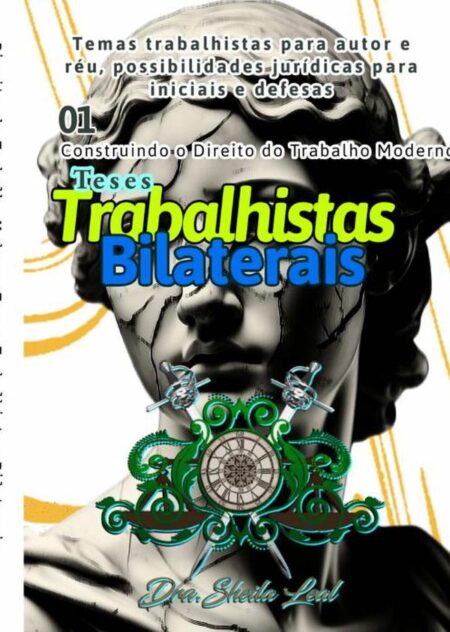 Teses Trabalhistas: Construindo O Direito Do Trabalho Moderno:Estratégias, Jurisprudência e Novas Perspectivas para a Advocacia Laboral