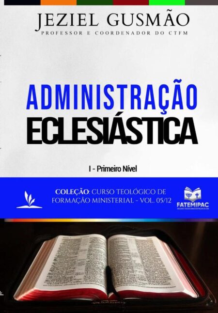 Administração Eclesiástica:Curso Teológico de Formação Ministerial - Vol. 05/12