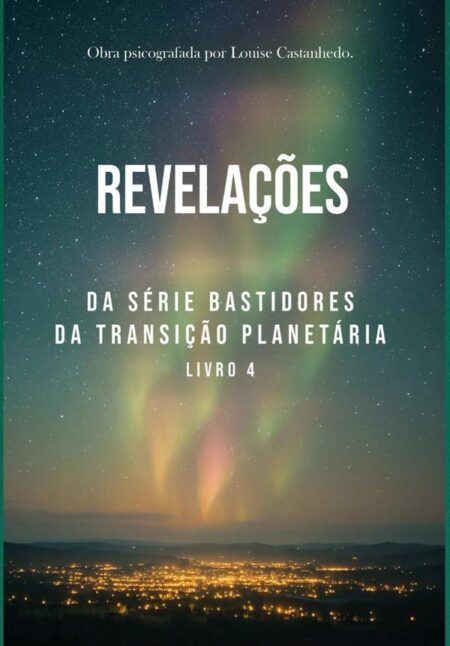 Revelações:DA SÉRIE BASTIDORES DA TRANSIÇÃO PLANETÁRIA