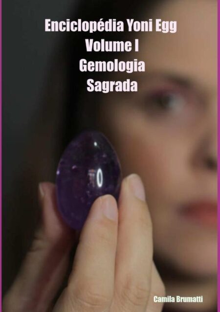 Enciclopédia Yoni Egg - Volume I:Gemologia Sagrada
