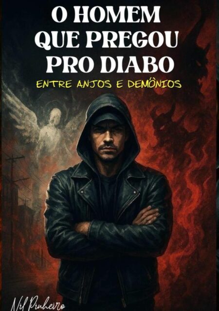 O Homem Que Pregou Pro Diabo:Entre Anjos e Demônios