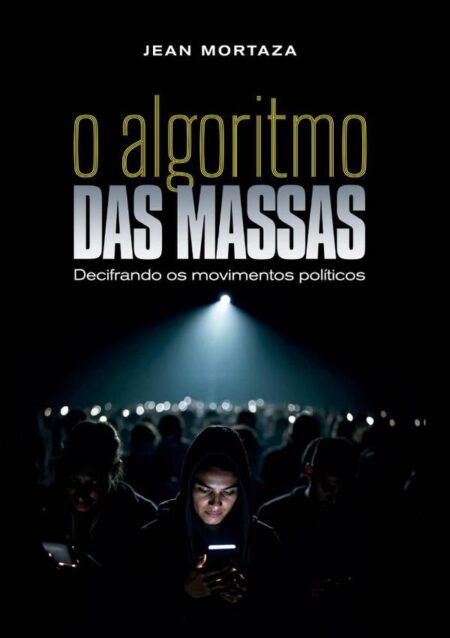 O Algoritmo Das Massas:Decifrando os Movimentos Políticos