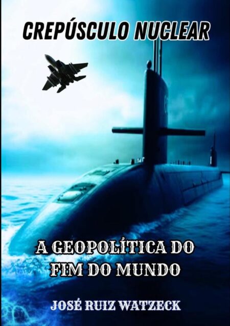 Crespúsculo Nuclear:A GEOPOLÍTICA DO FIM DO MUNDO