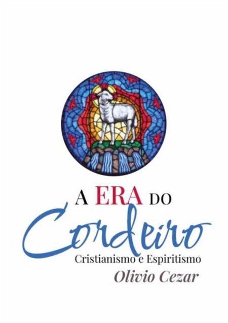 A Era Do Cordeiro - Cristianismo E Espiritismo