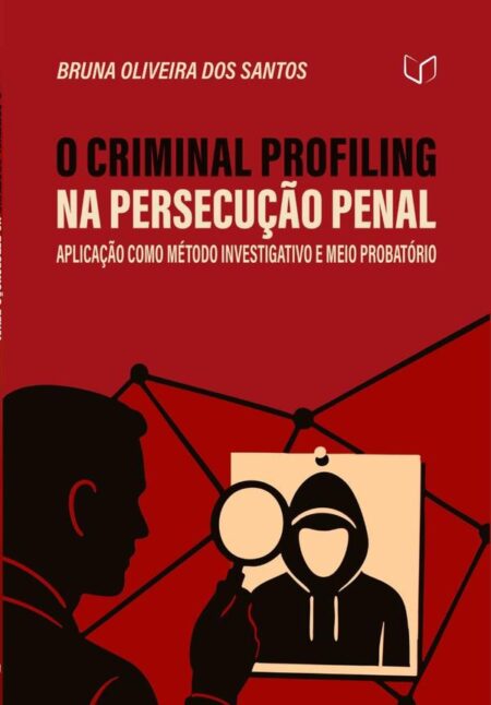 O Criminal Profiling Na Persecução Penal:Aplicação como Método Investigativo e Meio Probatório