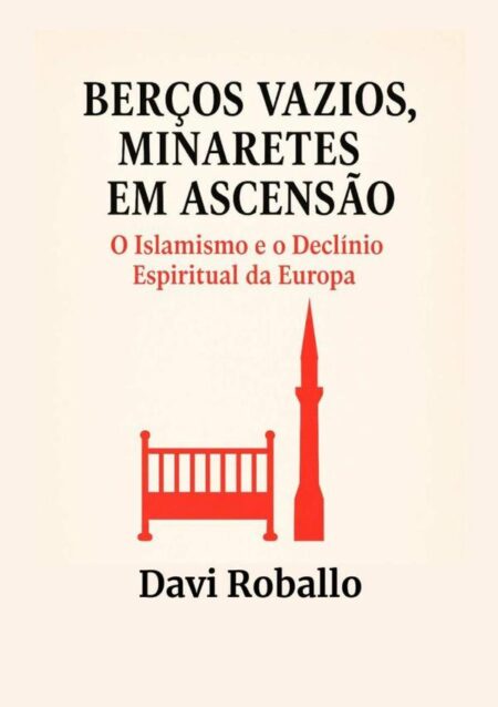 Berços Vazios, Minaretes Em Ascenção:O Islamismo e o Declínio Espiritual da Europa