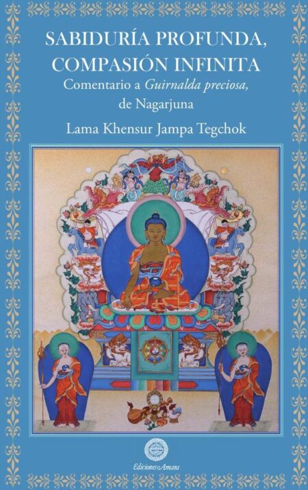 Sabiduría profunda compasión infinita:Comentario a Guirnalda preciosa, de Nagarjuna