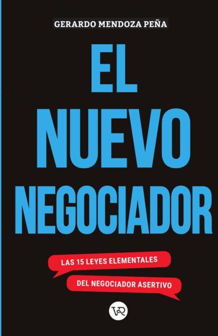 El nuevo negociador:Las 15 leyes elementales del negociador asertivo