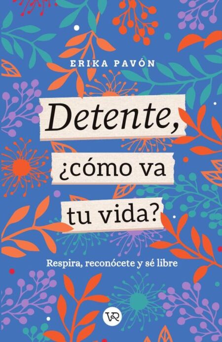 Detente, ¿cómo va tu vida?:Respira, reconócete y sé libre