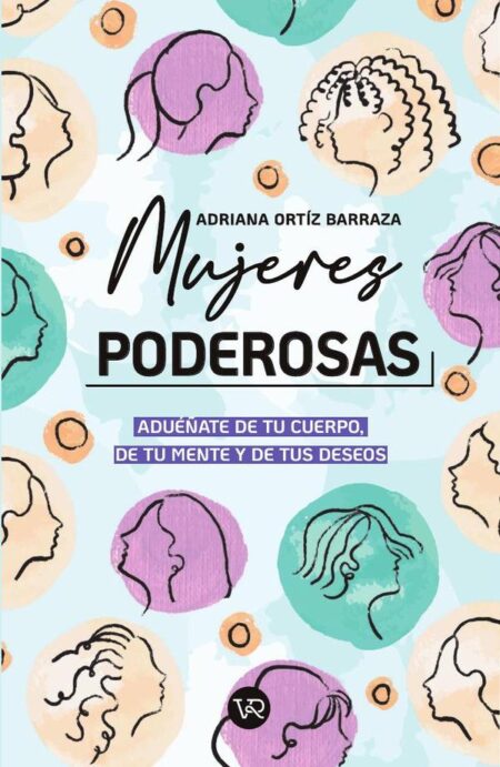 Mujeres poderosas:Aduéñate de tu cuerpo, de tu mente y de tus deseos