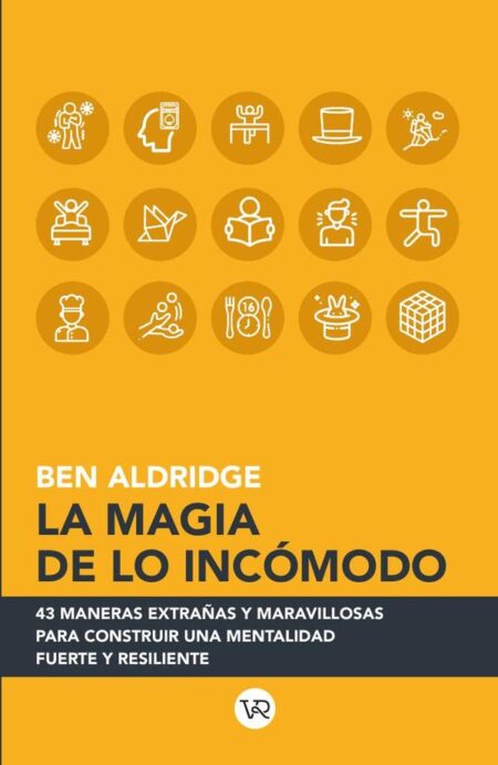 La magia de lo incómodo:43 maneras extrañas y maravillosas para construir una mentalidad fuerte y resiliente