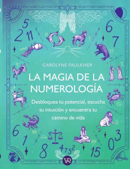 La magia de la numerología:Desbloquea tu potencial, escucha tu intuición y encuentra tu camino real