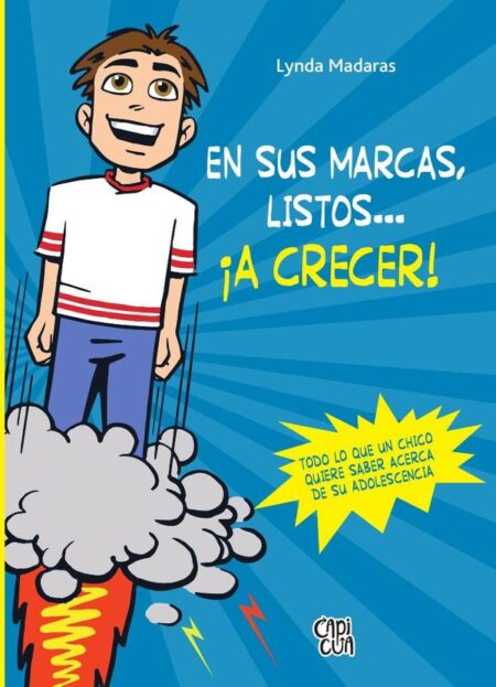 En sus marcas, listos… ¡a crecer!:Todo lo que un chico quiere saber acerca de su adolescencia