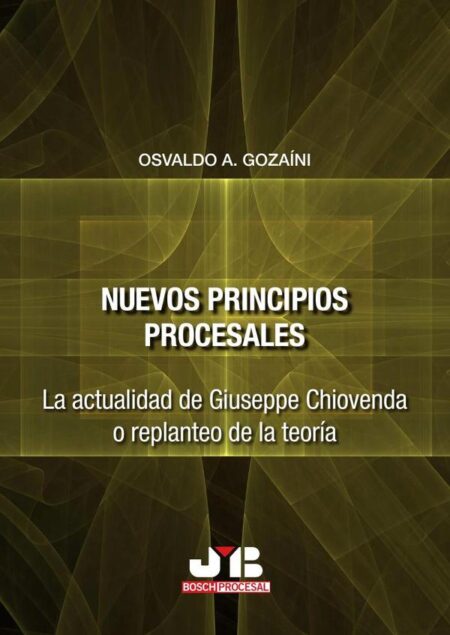 Nuevos principios procesales:La actualidad de Giuseppe Chiovenda o replanteo de la teoría