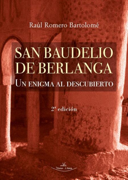 San Baudelio de Berlanga 2ª Edición:Un enigma al descubierto
