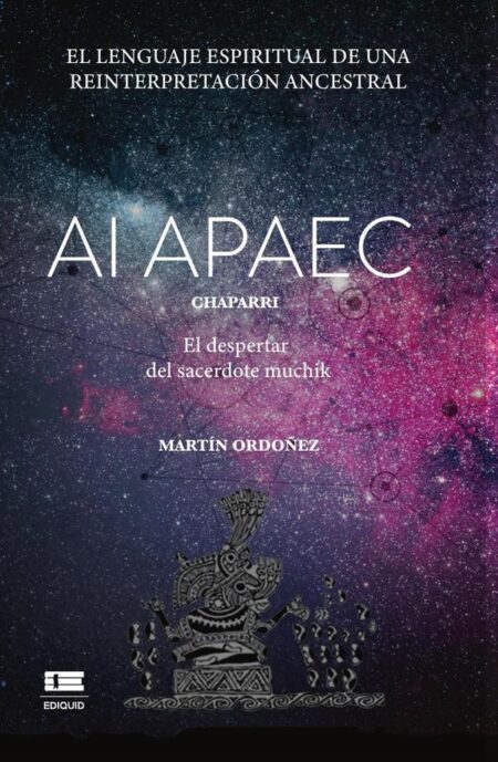 Ai Apaec:Chaparri. El despertar del sacerdote muchik. El lenguaje espiritual de una lectura ancestral