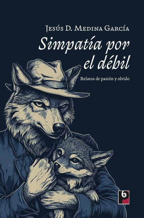 Simpatía por el débil:Relatos de pasión y olvido