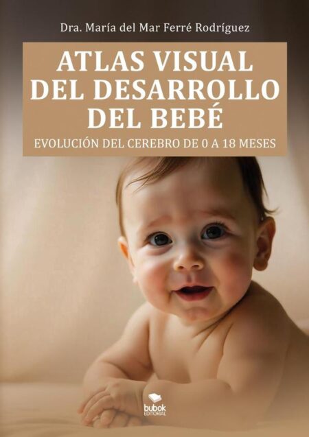 Atlas visual del desarrollo del bebé:Evolución del cerebro de los 0 a los 18 meses