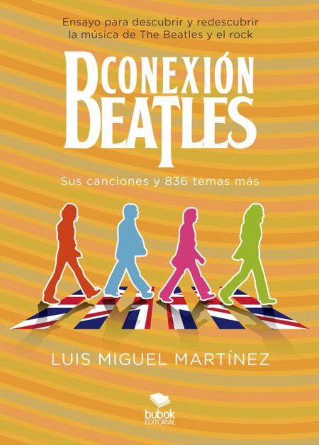 Conexión Beatles - Sus canciones y 836 temas más:Ensayo para descubrir y redescubrir la música de The Beatles y el rock