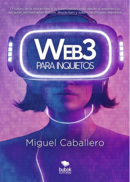 Web3 para inquietos:El futuro de la blockchain y la tokenización visto desde la experiencia del autor del bestseller «Bitcoin, Blockchain y tokenización para inquietos»
