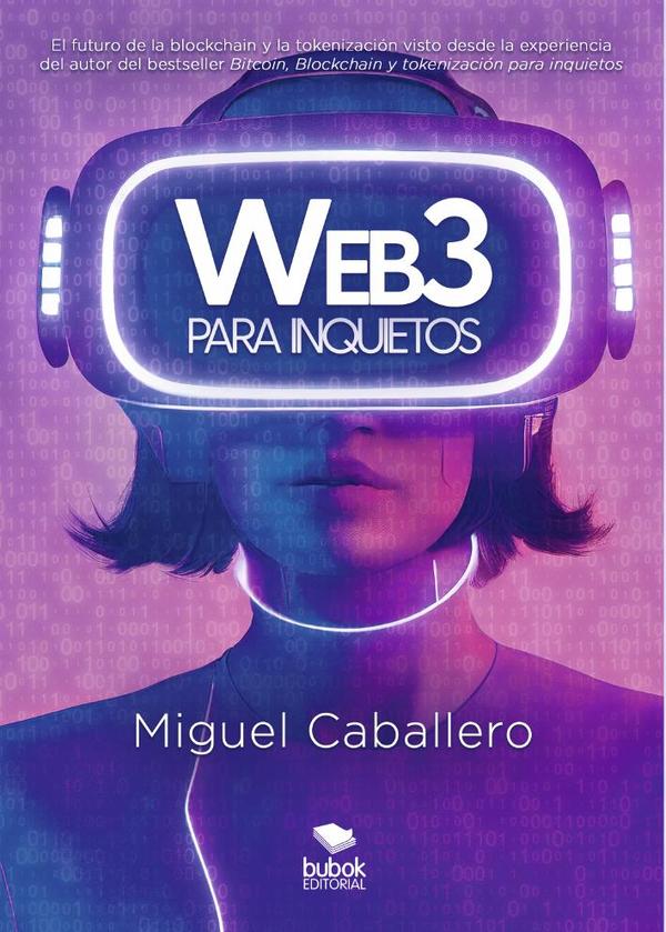 Web3 para inquietos:El futuro de la blockchain y la tokenización visto desde la experiencia del autor del bestseller «Bitcoin, Blockchain y tokenización para inquietos»