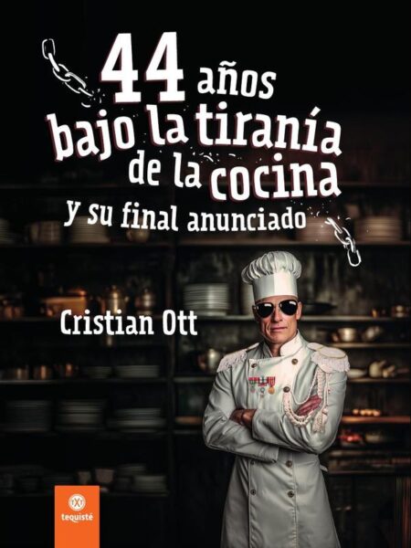 44 años bajo la tiranía de la cocina y su final anunciado